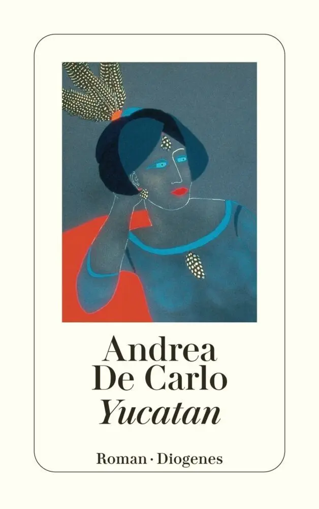 Cover: 9783257219111 | Yucatan | Roman | Andrea De Carlo | Taschenbuch | 272 S. | Deutsch